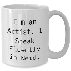 Funny Artist Gifts for Men, I'm An Artist. I Speak Fluently In genius. White Coffee Mug, Father's Day Unique Gifts from Friends, Family, Coworkers - Additional