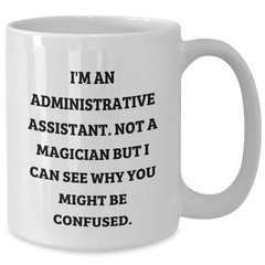 Funny Administrative Assistant Gifts for Her, I'm An Administrative Assistant, Not A Magician, White Coffee Mug for Graduation, Gifts from Friends to Coworkers - Additional