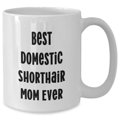 Funny Domestic Shorthair Cat Mom Gifts from Friends for Father's Day Unique Gifts White Coffee Mug, Best Domestic Shorthair Mom Ever - Additional