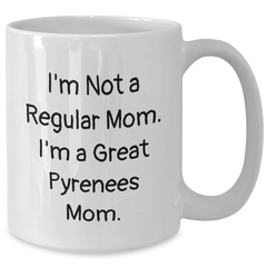 Funny Great Pyrenees Dog Mom Gifts for Dad - I'm Not A Regular Mom. I'm A Great Pyrenees Mom. White Coffee Mug, 11oz or 15oz, Gifts from Mom to Dad for Father's Day - Additional