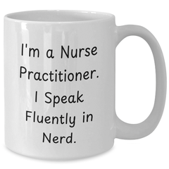 Nurse Practitioner Mug, Funny Quote, Gifts from Friends, Father's Day Unique Gifts for Him - Additional