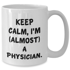 Funny Physician Gifts, 'Keep Calm, I'm (almost) A Physician.' White Coffee Mug, Graduation Unique Gifts from Family to Physician - Additional