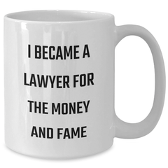 Funny Lawyer Gifts from Friends - I Became A Lawyer For The Money And Fame White Coffee Mug for Graduation Unique Gifts for Men and Women - Additional
