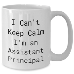 Funny I Can't Keep Calm I'm An Assistant Principal White Coffee Mug, Gifts from Friends for Assistant Principals, Graduation Unique Gifts - Additional