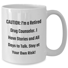 Funny Drug Counselor Gifts, 'Caution: I'm A Retired Drug Counselor...' White Coffee Mug, 11oz or 15oz, Graduation Unique Gifts for Friends, Family, Coworkers from Men, Women - Additional