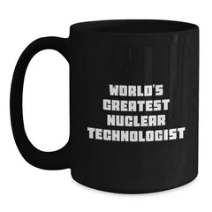 Funny Nuclear Technologist Black Coffee Mug Gifts from Friends to Nuclear Technologist on Birthday Unique Birthday Unique Gifts - Main