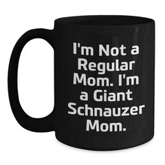 Giant Schnauzer Dog Mom Funny Birthday Unique Gifts from Mom to Son Daughter - Black Coffee Mug - 'I'm Not A Regular Mom. I'm A Giant Schnauzer Mom.' - Main