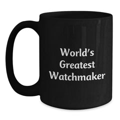 Funny Watchmaker Gifts from Men, Unique Black Coffee Mugs for Watchmaker, Inspirational Quotes, Christmas Unique Gifts - Main