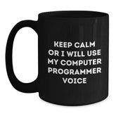 Funny Computer Programmer Black Coffee Mug, Keep Calm or I'll Use My Computer Programmer Voice, Gifts from Friends to Computer Programmer, Birthday Unique Gifts for Computer Programmer - Main