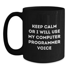 Funny Computer Programmer Black Coffee Mug, Keep Calm or I'll Use My Computer Programmer Voice, Gifts from Friends to Computer Programmer, Birthday Unique Gifts for Computer Programmer - Main