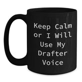 Funny Drafter Gifts from Men to Friends, Keep Calm Or I Will Use My Drafter Voice Black Coffee Mug, Unique Christmas Unique Gifts - Main
