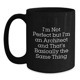 Funny Architect Gifts from Friends for Birthday, I'm Not Perfect But I'm An Architect And That's Basically The Same Thing Quote Black Coffee Mug - Main