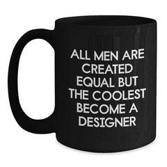 Funny Designer Gifts for Him, All Men Are Created Equal But The Coolest Become A Designer Valentine's Unique Gift Ideas from Friends or Family - Main
