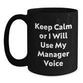 Funny Manager Gifts from Men for Friends - Keep Calm Or I Will Use My Manager Voice Black Coffee Mug, Unique Christmas Unique Gifts for Coworkers or Family - Main