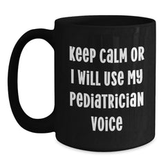 Funny Pediatrician Gifts for Christmas - 'Keep Calm Or I Will Use My Pediatrician Voice' Black Coffee Mug, Gifts from Men to Family Friends - Main