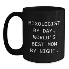 Mixologist Gifts from Mom, Funny Quotes on Black Coffee Mug for Graduation, Gifts for Him, Unique Mom Gifts, 'Mixologist By Day, World's Best Mom By Night.' - Main