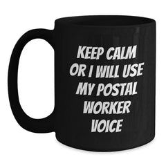 Funny Postal Worker Gifts from Friends and Family - Keep Calm or I'll Use My Postal Worker Voice Black Coffee Mug, Perfect for Postal Worker Lovers, Christmas Unique Gifts - Main