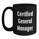 Funny General Manager Gifts from Friends - Birthday Unique Gifts for Certified General Managers, Black Coffee Mug for Men or Women, 11oz or 15oz, Microwave and Dishwasher Safe - Main