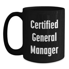 Funny General Manager Gifts from Friends - Birthday Unique Gifts for Certified General Managers, Black Coffee Mug for Men or Women, 11oz or 15oz, Microwave and Dishwasher Safe - Main