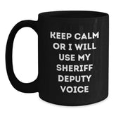 Christmas Unique Gifts for Sheriff Deputy from Friends - Sheriff Deputy Black Coffee Mug with Funny 'Keep Calm Or I Will Use My Sheriff Deputy Voice' Quote - Main