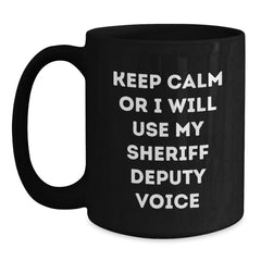 Christmas Unique Gifts for Sheriff Deputy from Friends - Sheriff Deputy Black Coffee Mug with Funny 'Keep Calm Or I Will Use My Sheriff Deputy Voice' Quote - Main