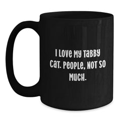 Funny Tabby Cat Gifts from Men to Friends - I Love My Tabby Cat. People, Not So Much. - Black Coffee Mug for Birthday - Main