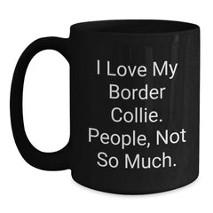 I Love My Border Collie Gifts from Friends to Family Black Coffee Mug, Birthday Unique Gifts for Border Collie Dog Lovers - Main
