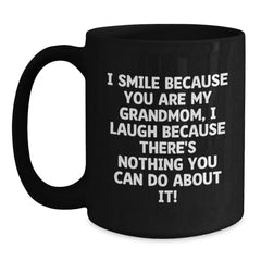 Funny Grandmom Gifts for Her - I Smile Because You Are My Grandmom, I Laugh Because There's Nothing You Can Do About It! Black Coffee Mug, Christmas Unique Gifts from Granddaughter to Grandmom - Main