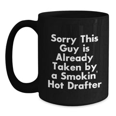 Funny Drafter Gifts for Men Valentine's Unique Black Coffee Mug Sorry This Guy Is Already Taken By A Smokin' Hot Drafter - Main