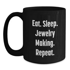 Funny Jewelry Making Gifts from Friends for Jewelry Making Enthusiasts, Eat. Sleep. Jewelry Making. Repeat. Black Coffee Mug for Graduation - Main