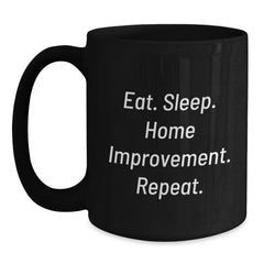 Home Improvement Enthusiast Gifts for Friends, Funny Eat Sleep Home Improvement Repeat Black Coffee Mug, 11oz or 15oz, Microwave and Dishwasher Safe - Main