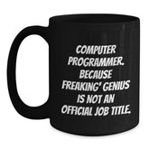Funny Computer Programmer Coffee Mug Gifts for Men, Unique Black Coffee Mugs for Computer Programmer, 'Computer Programmer. Because Freaking' genius Is Not An Official Job Title.' - Main