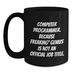 Funny Computer Programmer Coffee Mug Gifts for Men, Unique Black Coffee Mugs for Computer Programmer, 'Computer Programmer. Because Freaking' genius Is Not An Official Job Title.' - Main