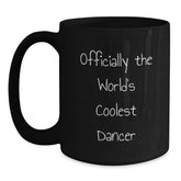 Dancer Gifts from Friends - Officially The World's Coolest Dancer Funny Quote Black Coffee Mug for Dancer Graduation Unique Gifts - Main