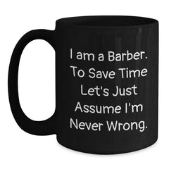 Funny Barber Gifts from Friends for Barber Men, Unique Christmas Mugs for Coffee Lovers 'I Am A Barber. To Save Time Let's Just Assume I'm Never Wrong.' - Main