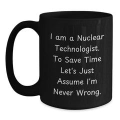 Nuclear Technologist Gifts Funny Black Coffee Mug I'm Never Wrong Graduation Unique Gifts from Men to Friends - Main