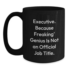 Funny Executive Gifts, Christmas Unique Mugs for Men, Black Coffee Mug, 'Executive. Because Freaking' genius Is Not An Official Job Title.', Perfect for Coworkers, Family, and Friends - Main
