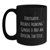 Funny Firefighter Gifts from Friends to Firefighter Men - Black Coffee Mug - 'Firefighter Because Freaking' genius Is Not An Official Job Title.' - Main