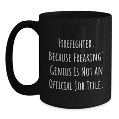Funny Firefighter Gifts from Friends to Firefighter Men - Black Coffee Mug - 'Firefighter Because Freaking' genius Is Not An Official Job Title.' - Main