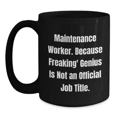 Funny Maintenance Worker Gifts from Friends for Men - Black Coffee Mug 'Maintenance Worker. Because Freaking' genius Is Not An Official Job Title.' - Main