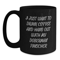 Funny Doberman Pinscher Dog Gifts from Men, Gifts for Doberman Pinscher Dog Lovers, I Just Want To Drink Coffee And Hang Out With My Doberman Pinscher Black Coffee Mug, Birthday Unique Gifts - Main