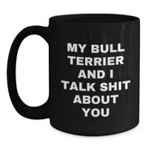 Bull Terrier Dog Lover's Funny Birthday Unique Gift, Quote Mug from Friends, Unique Black Coffee Mug for Men, Women, or Family - Main