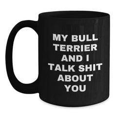Bull Terrier Dog Lover's Funny Birthday Unique Gift, Quote Mug from Friends, Unique Black Coffee Mug for Men, Women, or Family - Main