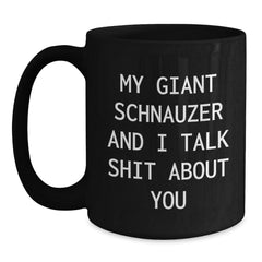 Funny Giant Schnauzer Dog Gifts, Birthday Unique Mugs for Giant Schnauzer Dog Lovers, Black Coffee Mug 'My Giant Schnauzer And I Talk Shit About You' Gifts from Family - Main