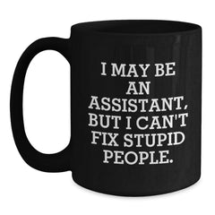 Funny Assistant Gifts from Men for Assistant - I May Be An Assistant But I Cant Fix Stupid People Black Coffee Mug - Perfect for Christmas Unique Gifts - Main