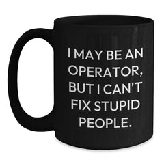 Funny Operator Gifts for Men, Unique Black Coffee Mug for Christmas, I May Be An Operator But I Cant Fix - Main