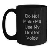 Funny Drafter Gifts for Men, Unique Black Coffee Mug with 'Do Not Make Me Use My Drafter Voice' Quote, Christmas Unique Gifts from Friends, Coworkers, Family - Main