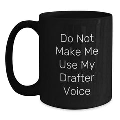 Funny Drafter Gifts for Men, Unique Black Coffee Mug with 'Do Not Make Me Use My Drafter Voice' Quote, Christmas Unique Gifts from Friends, Coworkers, Family - Main