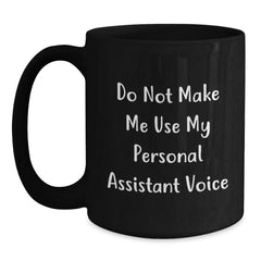 Funny Personal Assistant Gifts from Men to Women Black Coffee Mug 'Do Not Make Me Use My Personal Assistant Voice' - Main