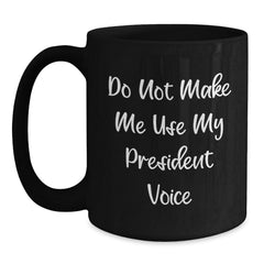 Funny President Black Coffee Mug Gifts from Men to President Christmas Unique Presents - Main